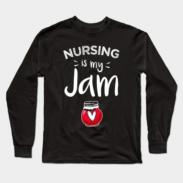 Nursing is my Jam | Funny RN Nurse Gift for Women Long Sleeve T-Shirt by qwertydesigns